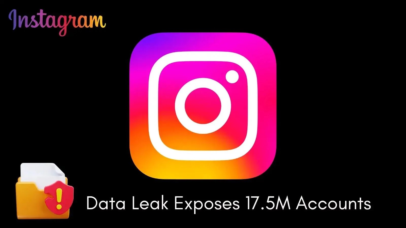 Instagram Data Leak Exposes Sensitive Information of 17.5 Million Accounts